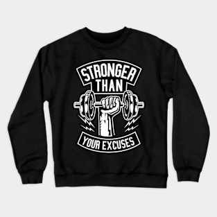 Stronger than your Excuses - Gym Workout Shirt Crewneck Sweatshirt